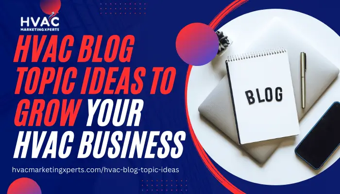 HVAC Blog Topic Ideas to Grow Your HVAC Business