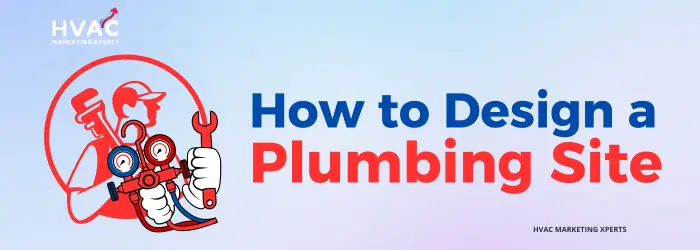 How to Design a Plumbing Site - HVAC Marketing Xperts