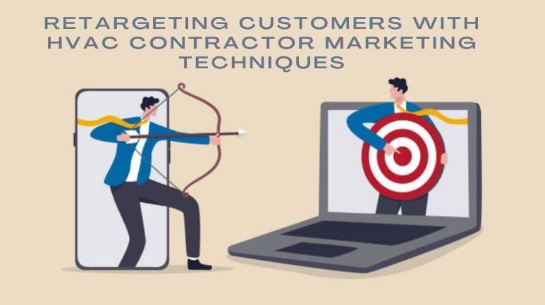 Retargeting Customers with HVAC Contractor Marketing Techniques