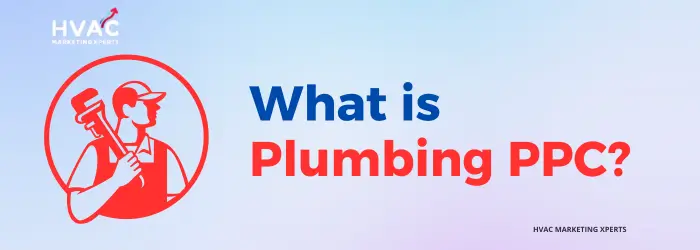 What is Plumbing PPC- HVAC Marketing Xperts